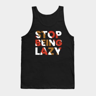 stop being lazy typography design Tank Top